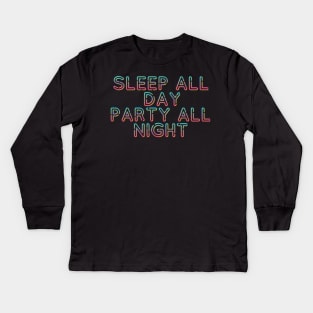 Sleep All Day Party All Night Kids Long Sleeve T-Shirt